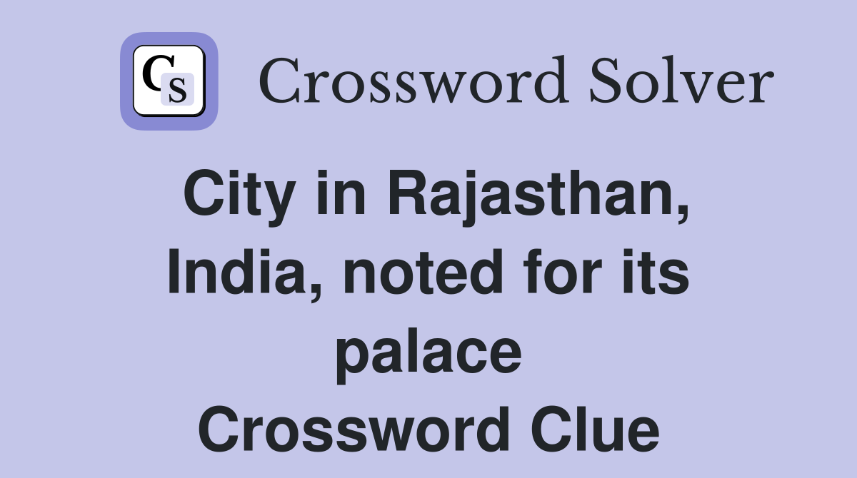 City in Rajasthan, India, noted for its palace Crossword Clue