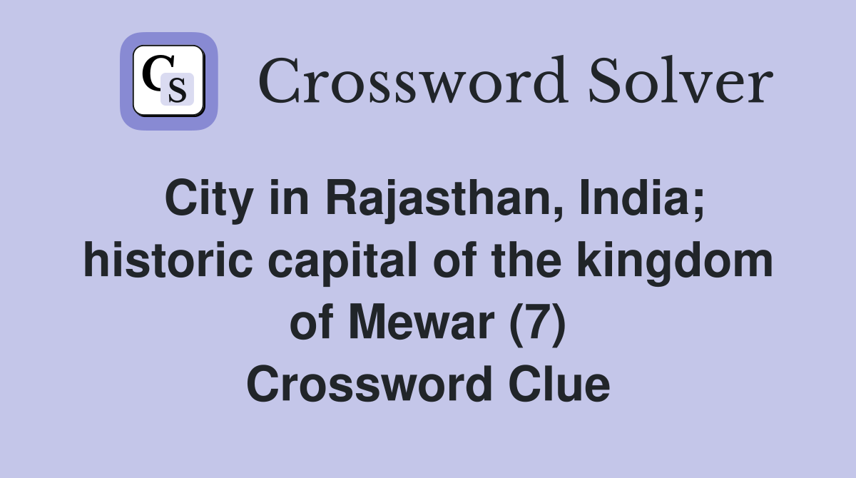 City in Rajasthan, India; historic capital of the kingdom of Mewar (7) Crossword Clue