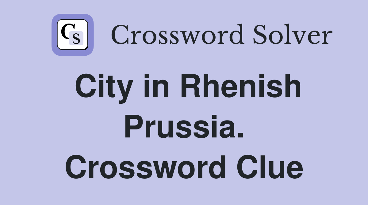City in Rhenish Prussia. Crossword Clue