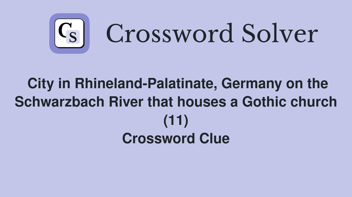 City in Rhineland-Palatinate, Germany on the Schwarzbach River that houses a Gothic church (11) Crossword Clue