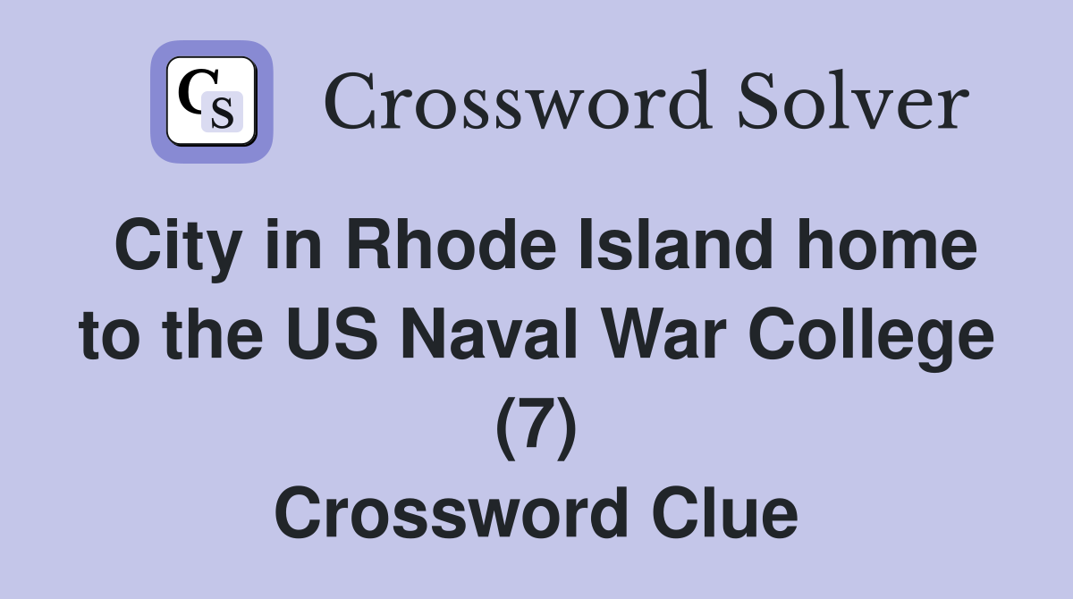 City in Rhode Island home to the US Naval War College (7) Crossword Clue
