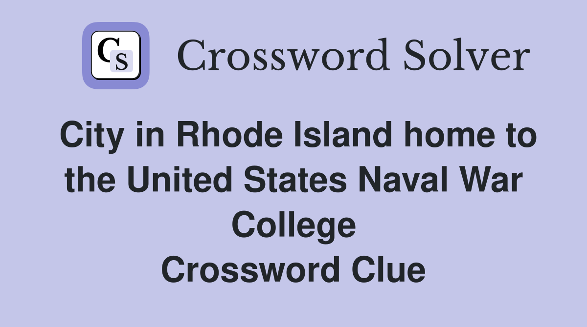 City in Rhode Island home to the United States Naval War College Crossword Clue