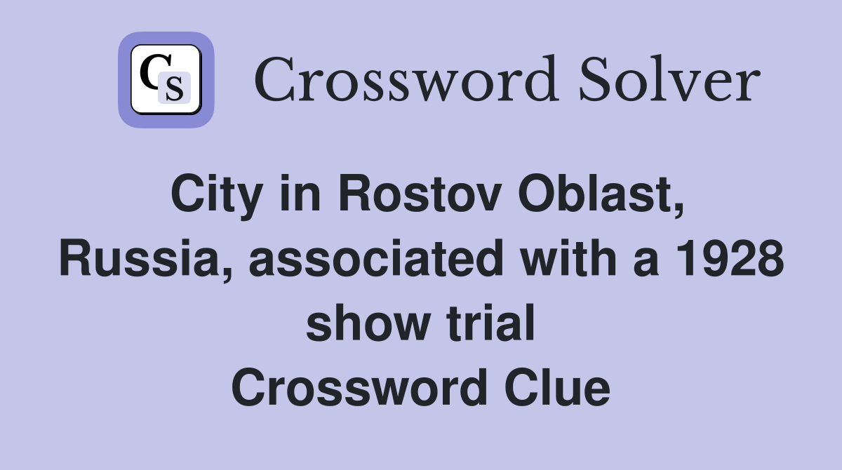 City in Rostov Oblast, Russia, associated with a 1928 show trial Crossword Clue