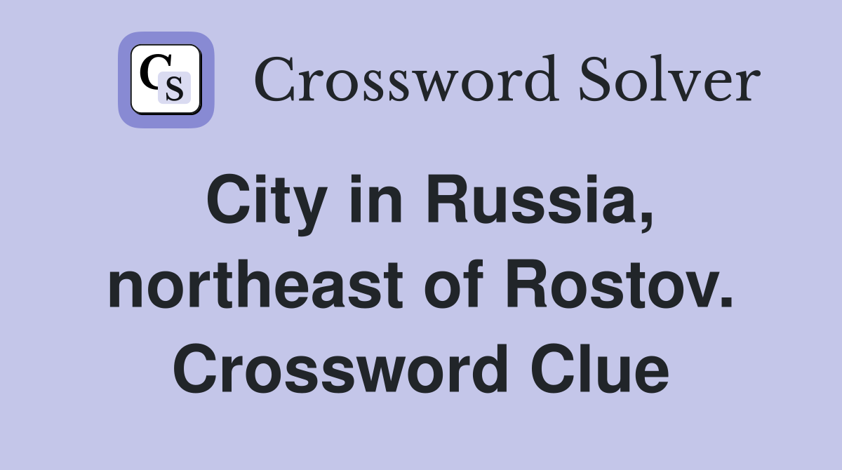 City in Russia, northeast of Rostov. Crossword Clue