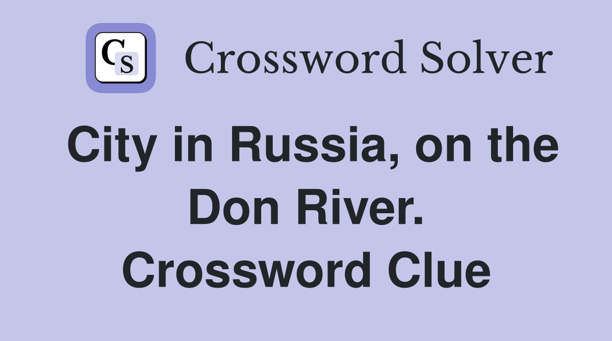 City in Russia, on the Don River. Crossword Clue