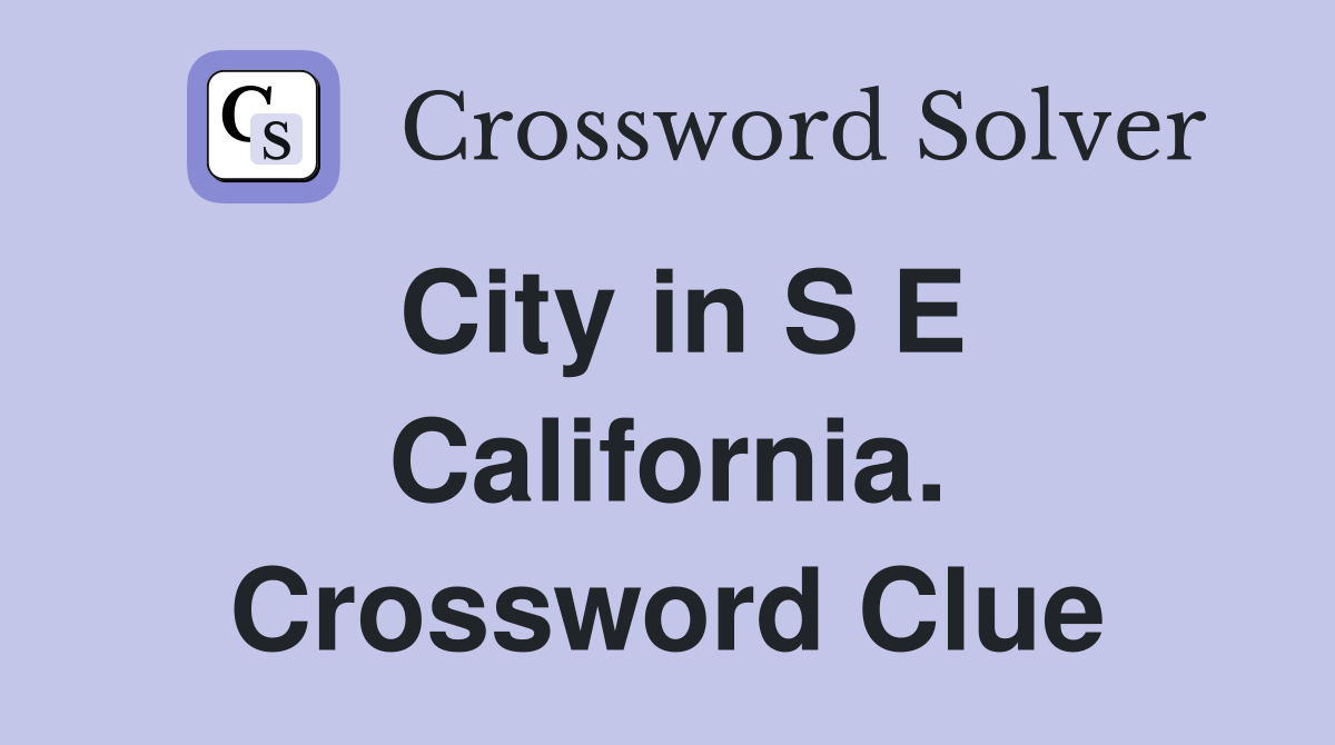 City in S E California. Crossword Clue