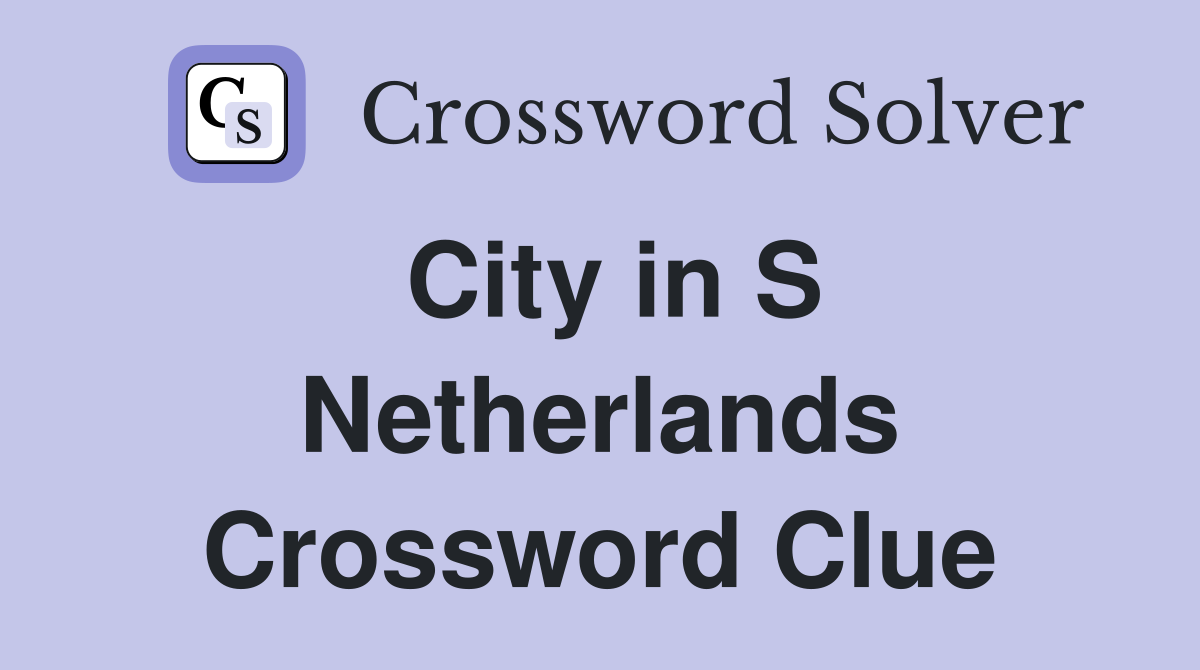 City in S Netherlands Crossword Clue