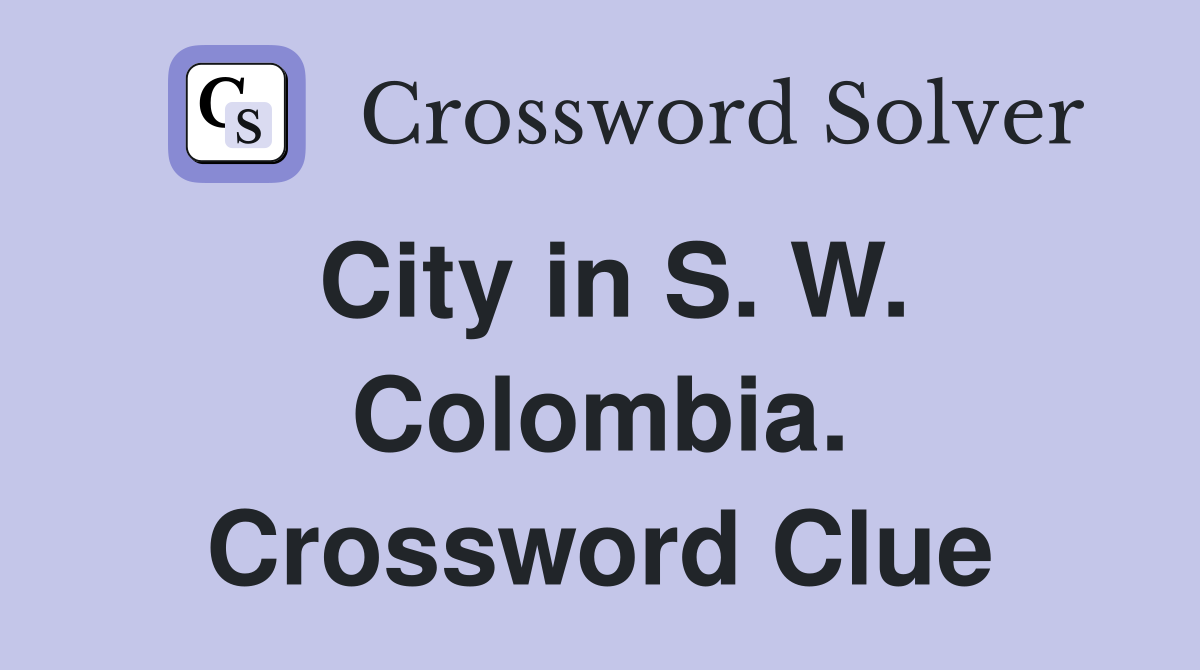 City in S. W. Colombia. Crossword Clue