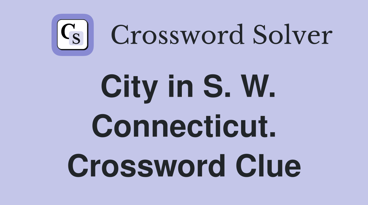 City in S. W. Connecticut. Crossword Clue