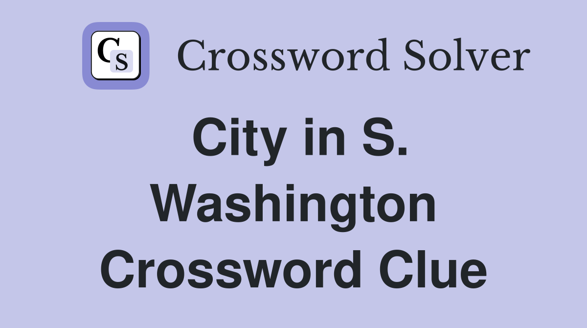 City in S. Washington Crossword Clue