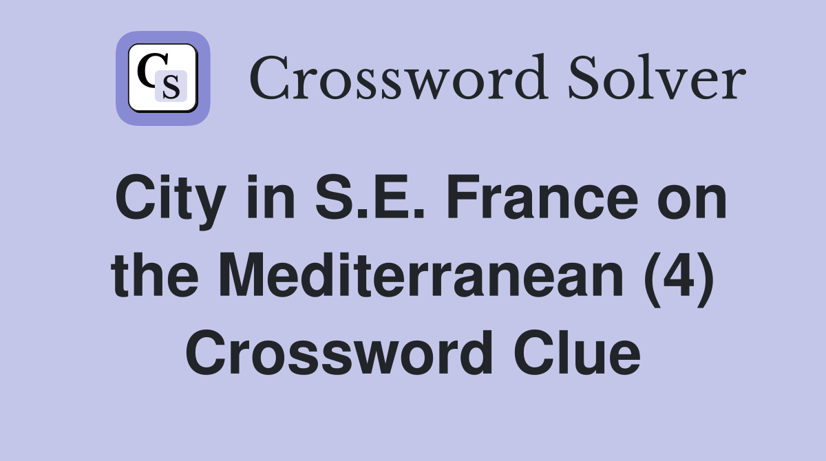 City in S.E. France on the Mediterranean (4) Crossword Clue