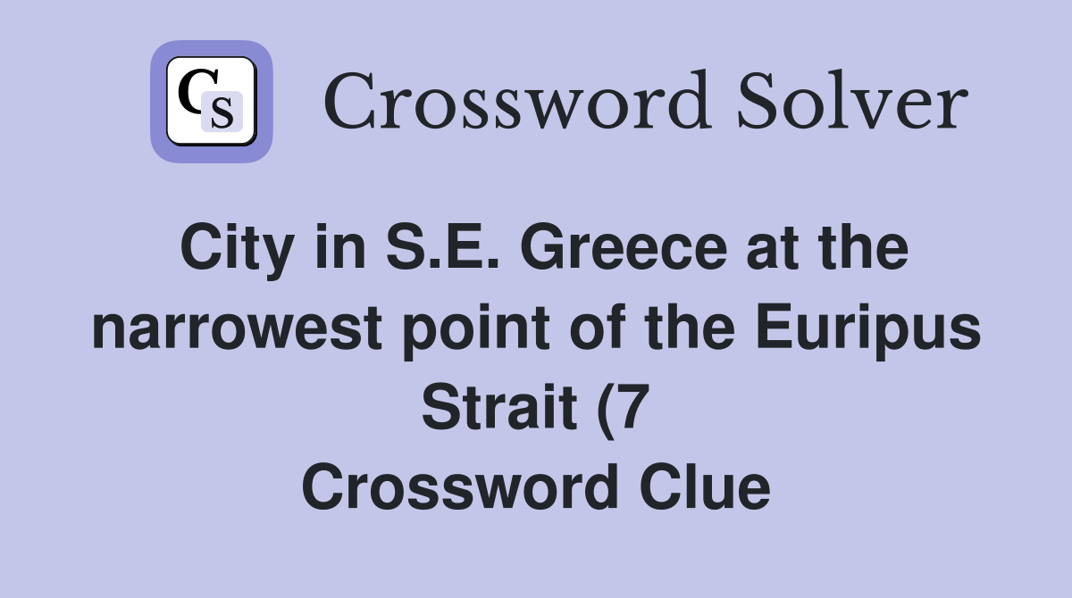 City in S E Greece at the narrowest point of the Euripus Strait (7 City in S E Greece at the narrowest point of the Euripus Strait (7