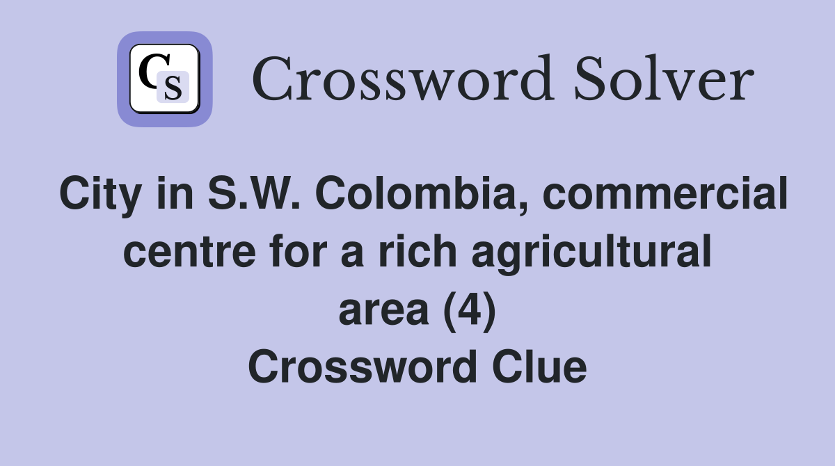 City in S.W. Colombia, commercial centre for a rich agricultural area (4) Crossword Clue