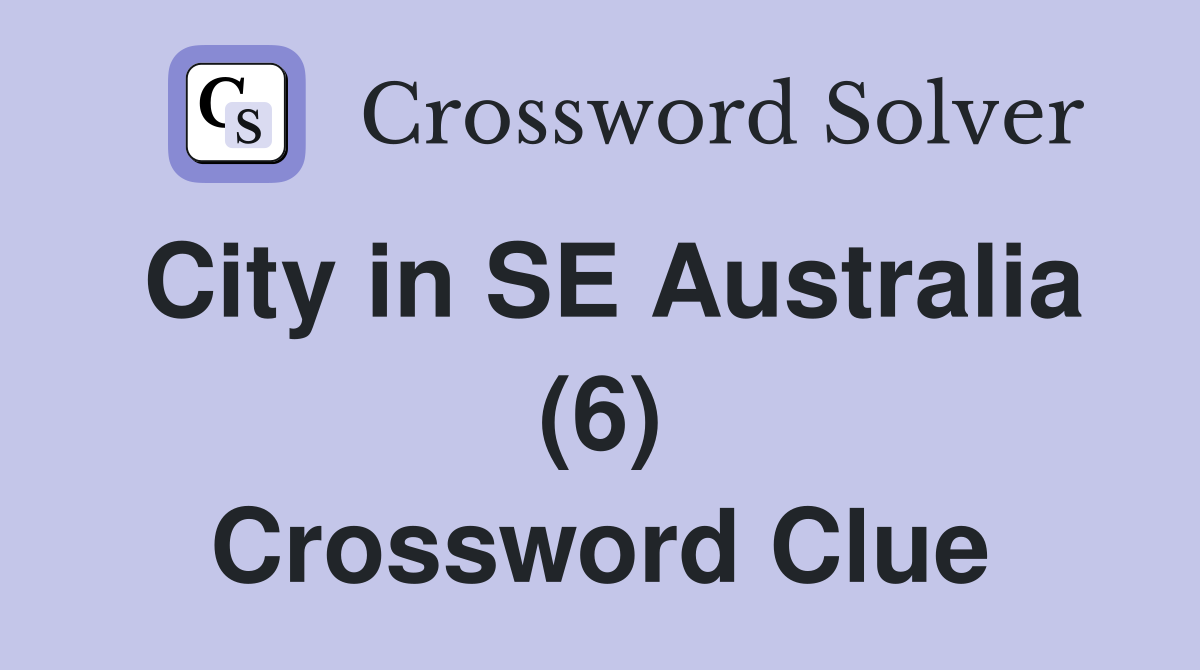 City in SE Australia (6) Crossword Clue