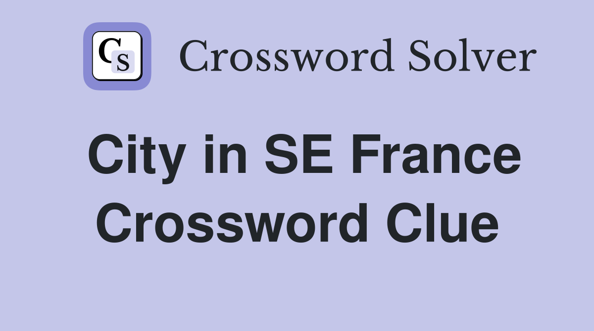 City in SE France Crossword Clue