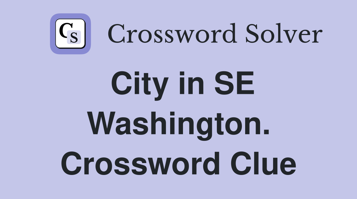 City in SE Washington. Crossword Clue