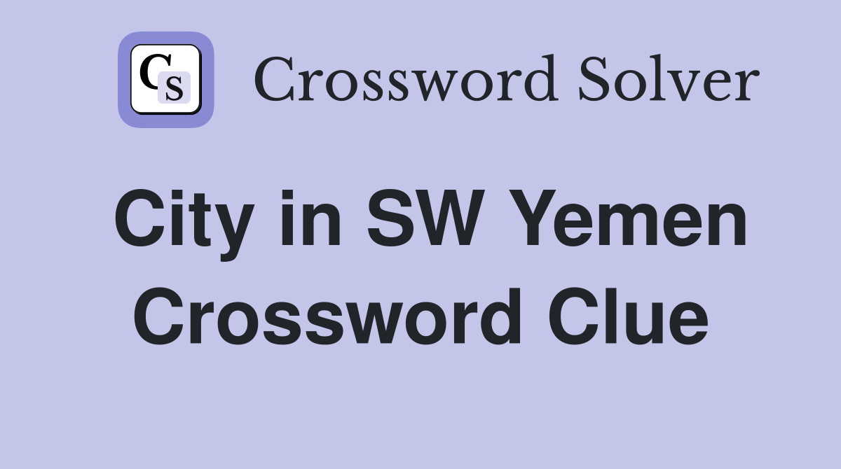 City in SW Yemen Crossword Clue