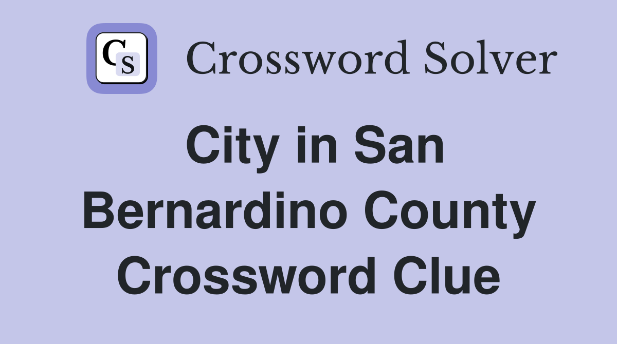 City in San Bernardino County Crossword Clue