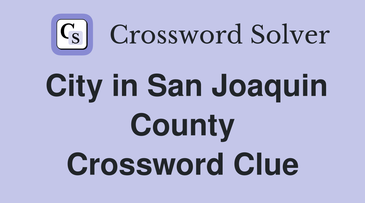 City in San Joaquin County Crossword Clue