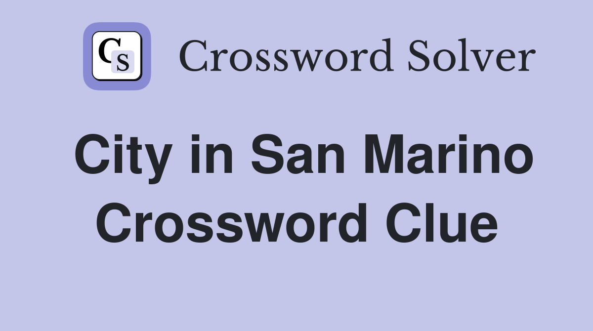 City in San Marino Crossword Clue