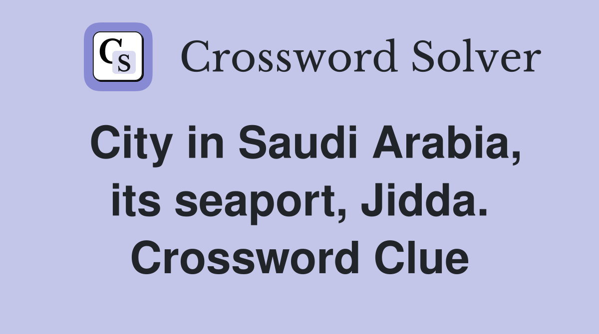 City in Saudi Arabia, its seaport, Jidda. Crossword Clue