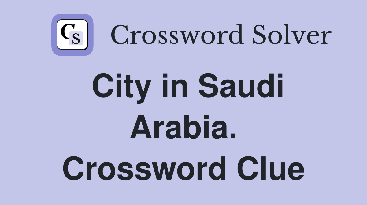 City in Saudi Arabia. Crossword Clue
