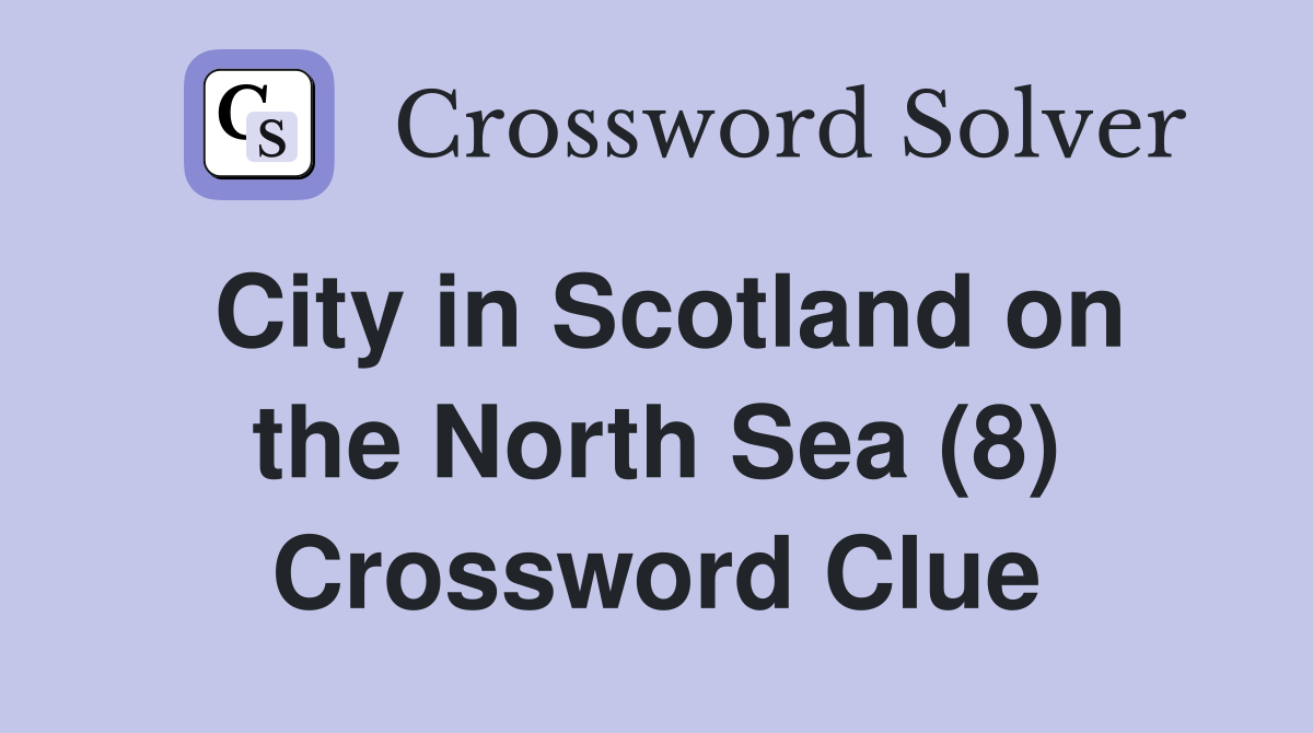 City in Scotland on the North Sea (8) Crossword Clue