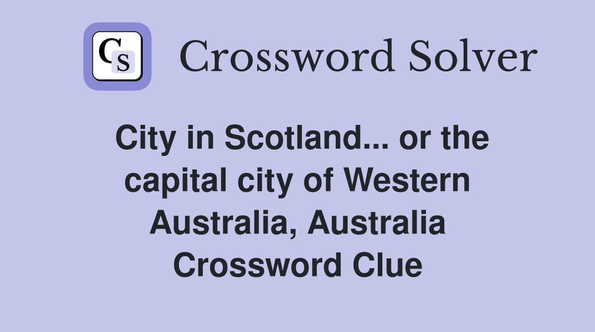 City in Scotland... or the capital city of Western Australia, Australia Crossword Clue