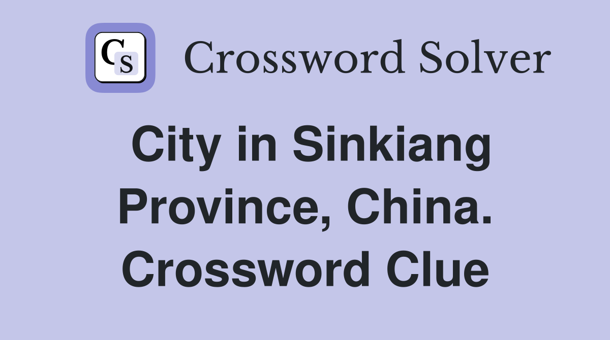 City in Sinkiang Province, China. Crossword Clue