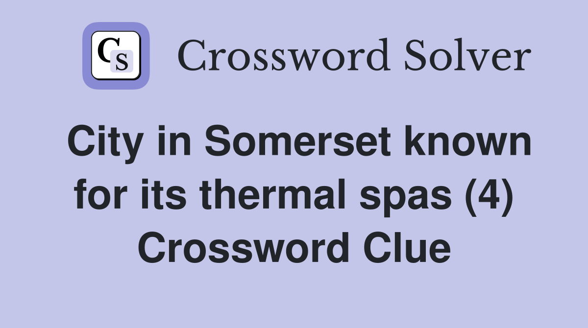 City in Somerset known for its thermal spas (4) Crossword Clue