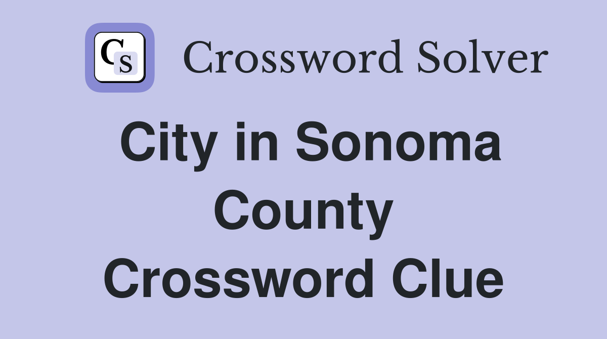 City in Sonoma County Crossword Clue