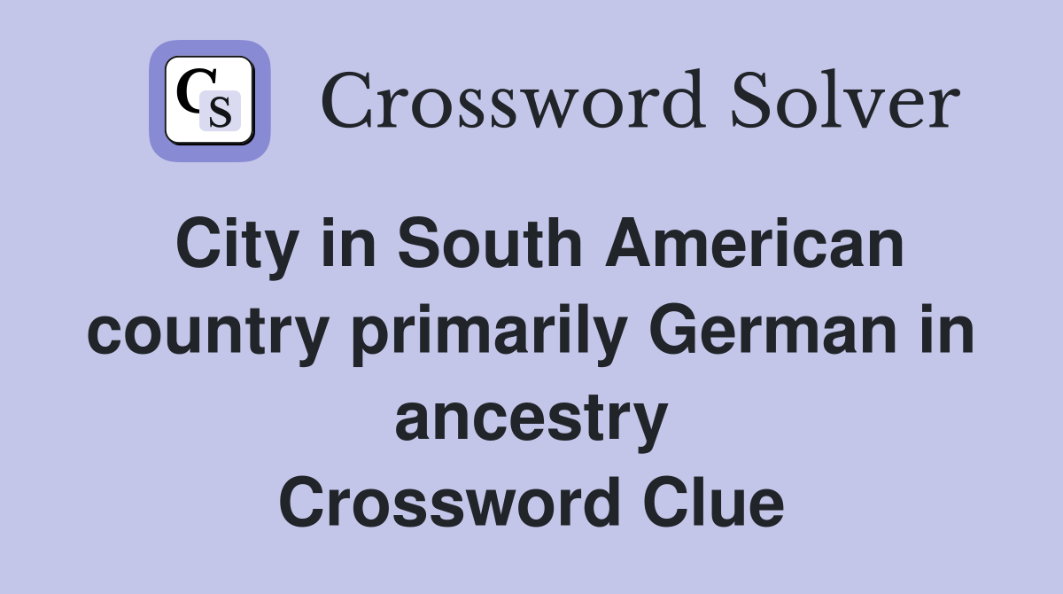 City in South American country primarily German in ancestry Crossword Clue