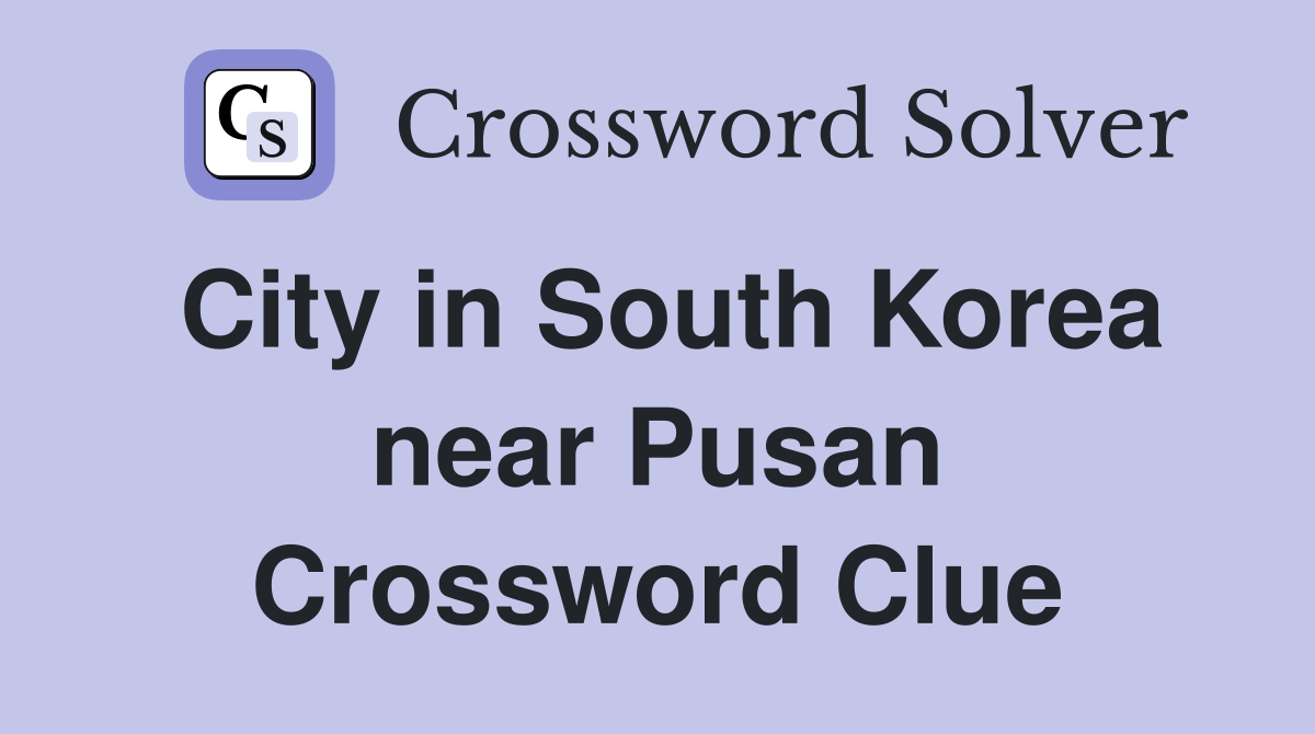 City in South Korea near Pusan Crossword Clue
