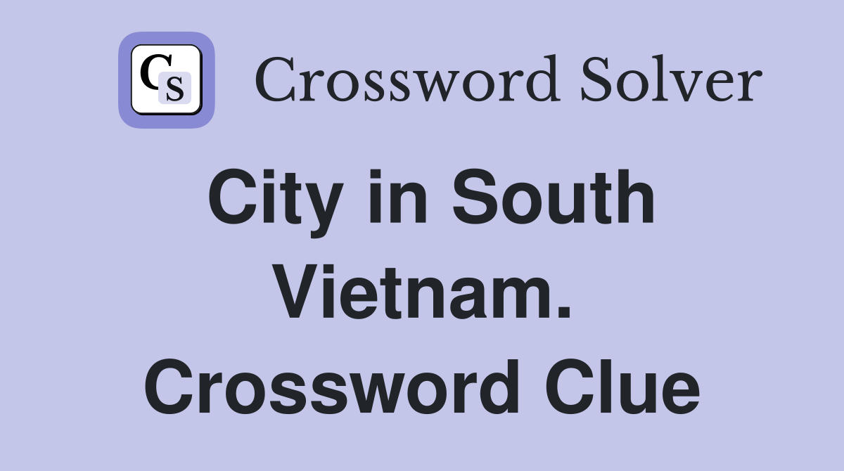 City in South Vietnam. Crossword Clue