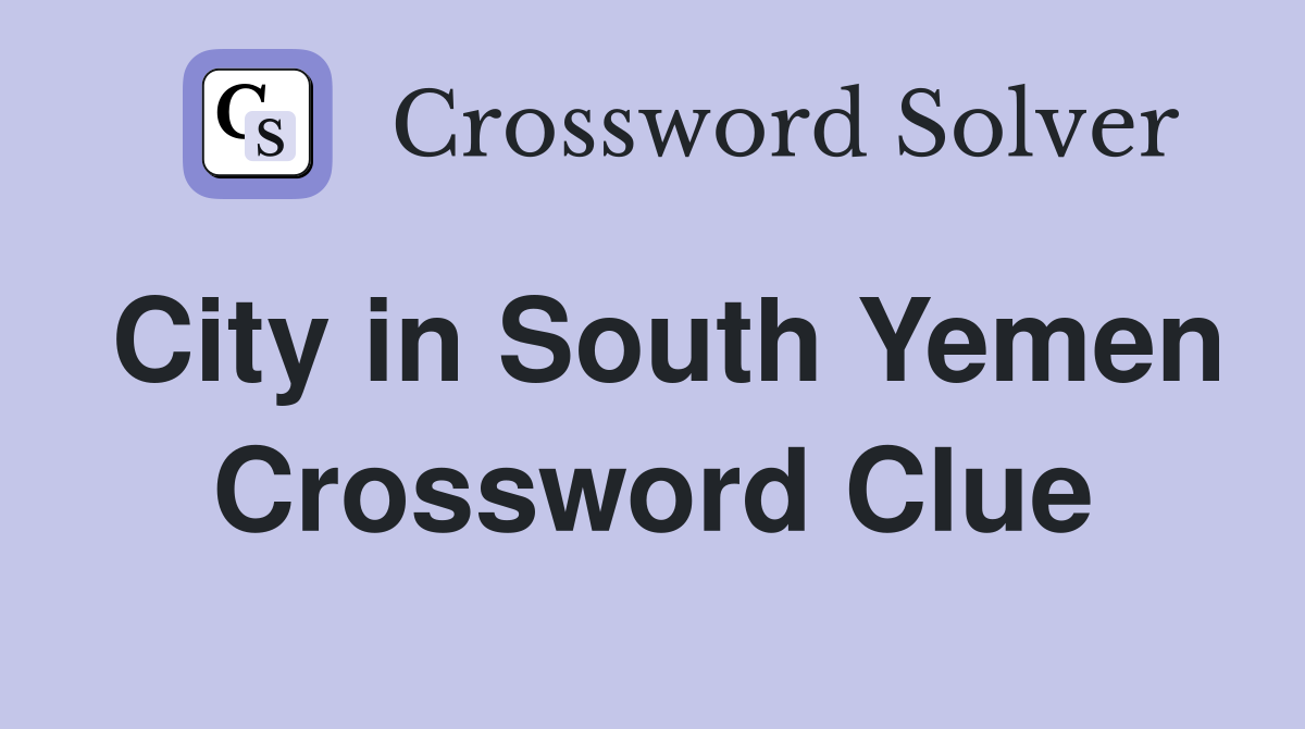 City in South Yemen Crossword Clue