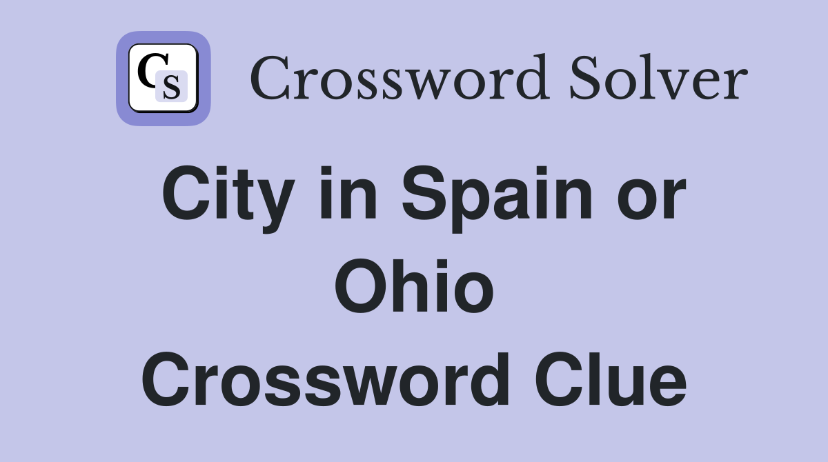 City in Spain or Ohio Crossword Clue