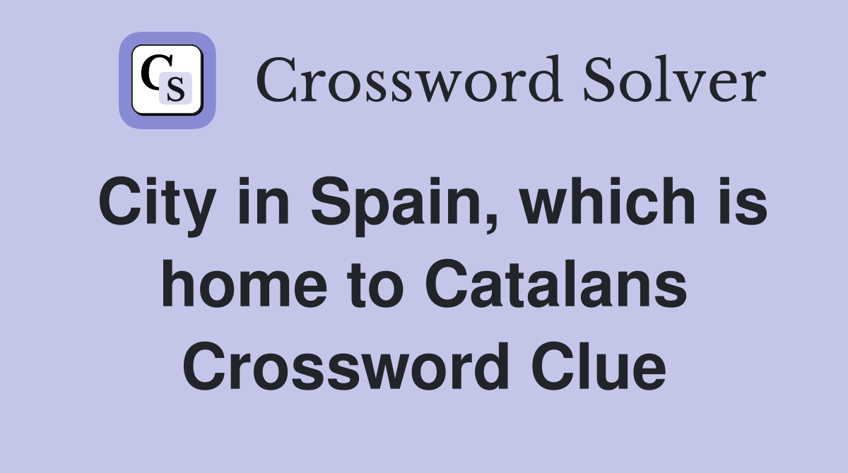 City in Spain, which is home to Catalans Crossword Clue