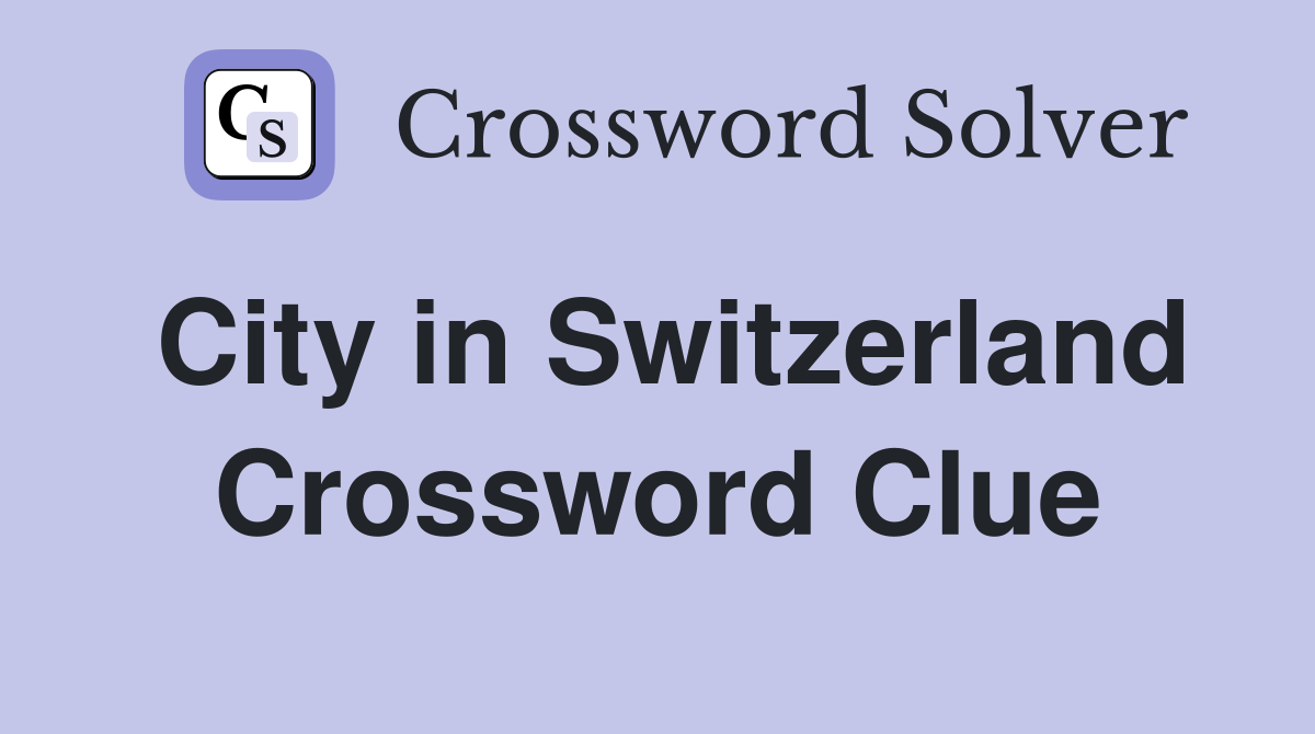 City in Switzerland Crossword Clue