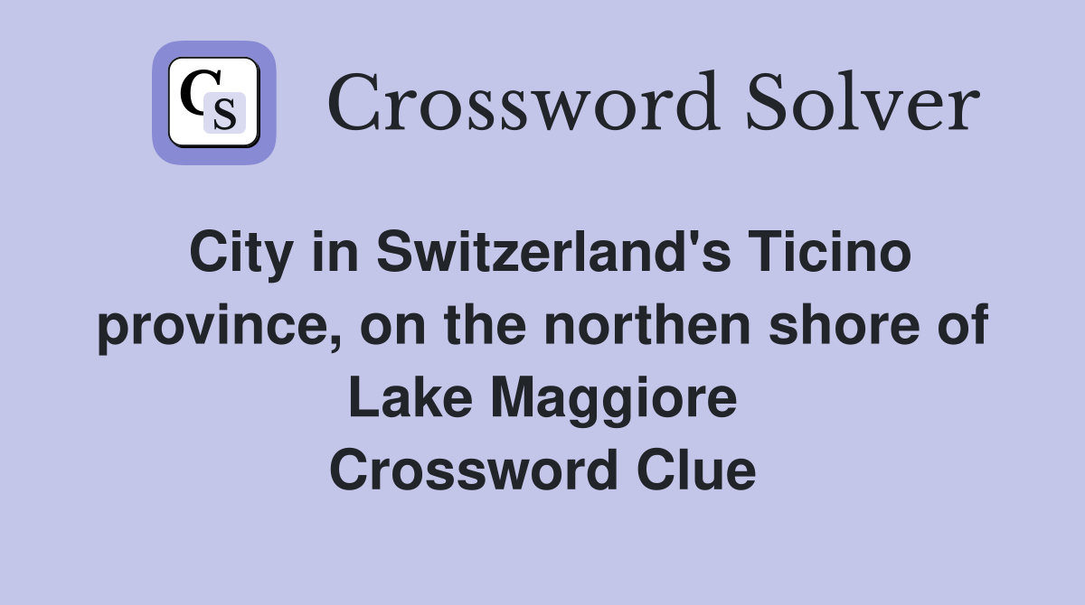 City in Switzerland's Ticino province, on the northen shore of Lake Maggiore Crossword Clue