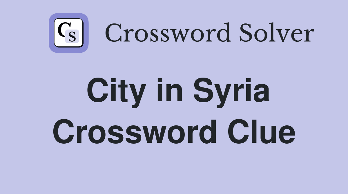 City in Syria Crossword Clue Answers Crossword Solver