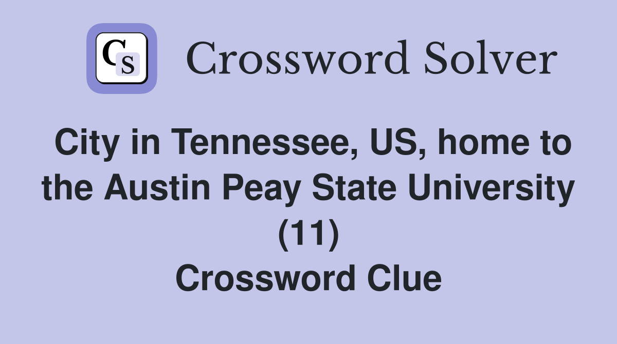 City in Tennessee, US, home to the Austin Peay State University (11) Crossword Clue