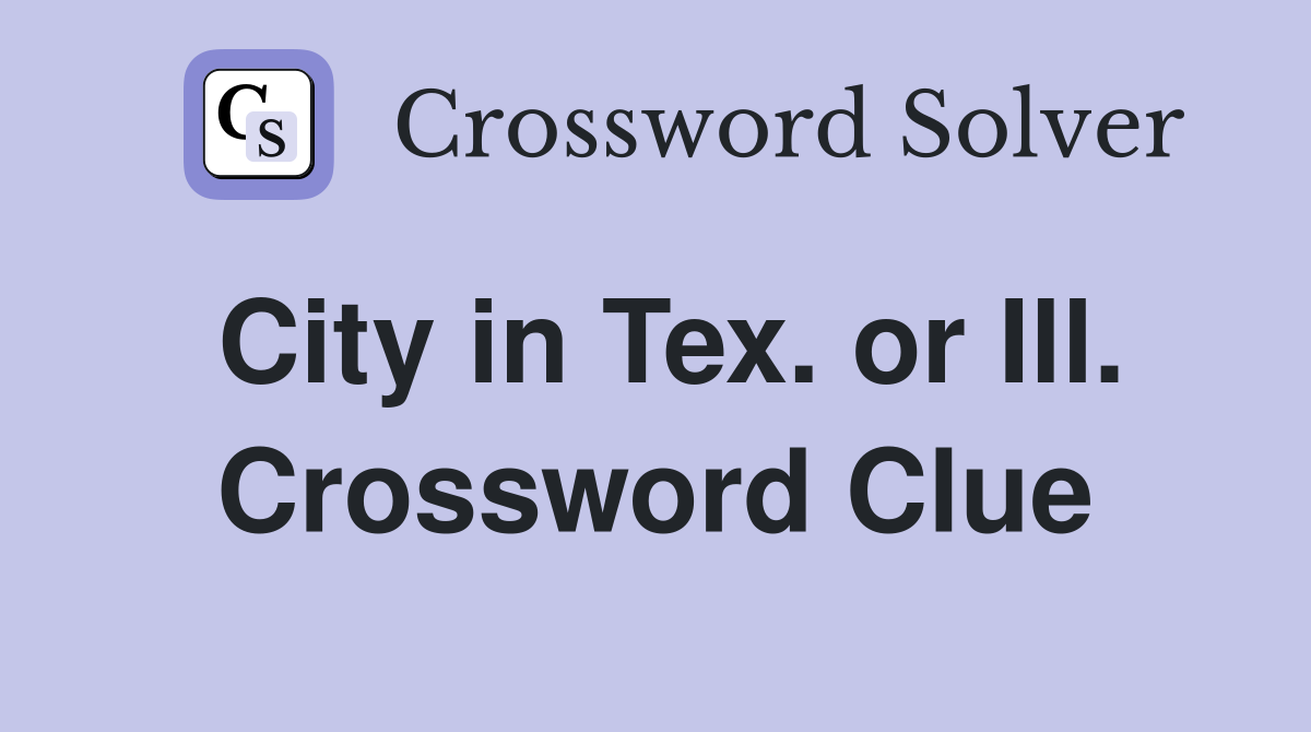 City in Tex. or Ill. Crossword Clue