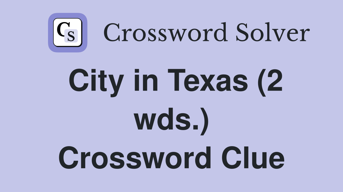 City in Texas (2 wds.) Crossword Clue