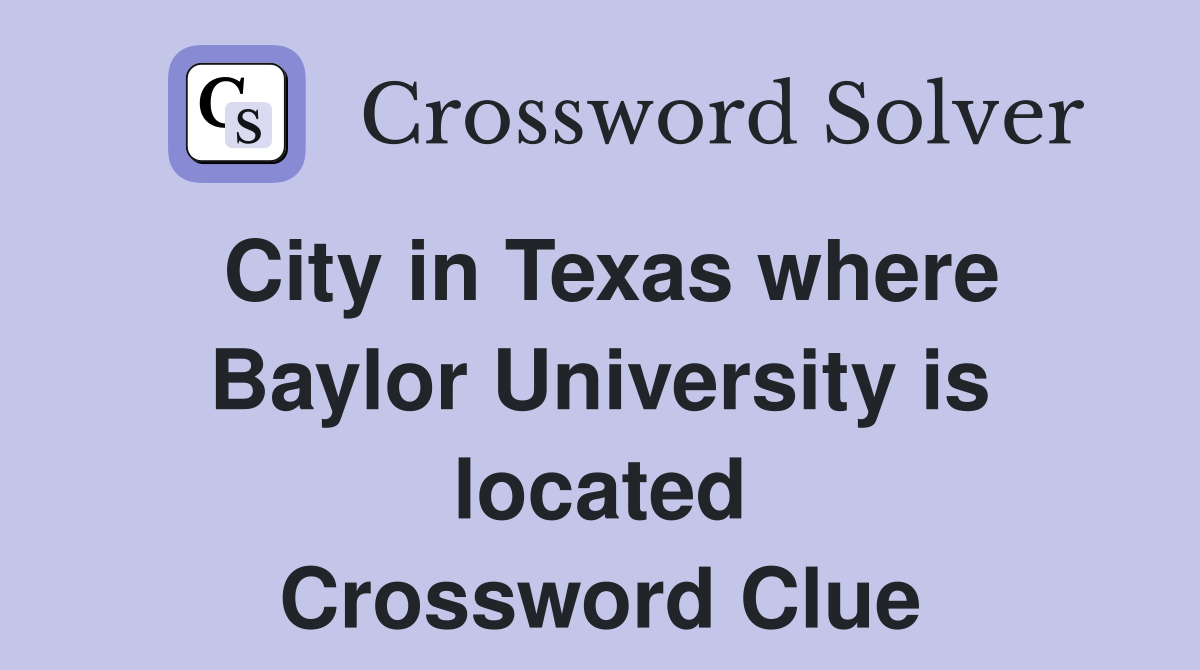 City in Texas where Baylor University is located Crossword Clue