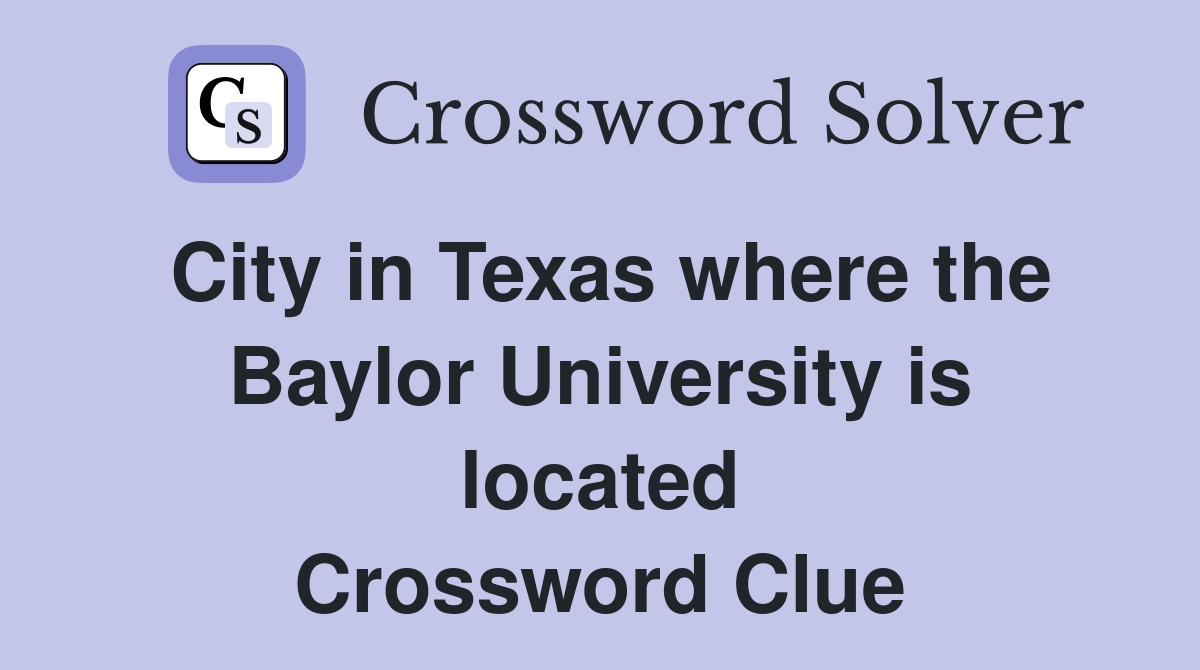 City in Texas where the Baylor University is located Crossword Clue