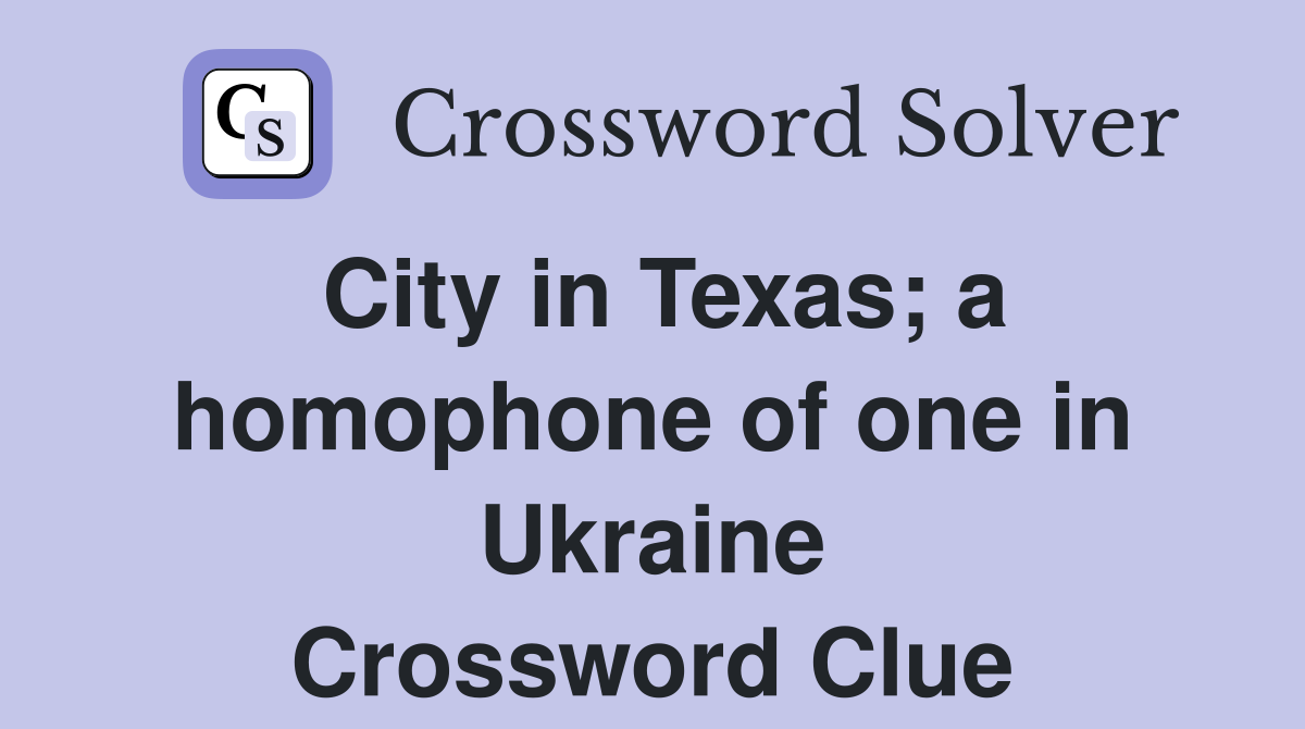City in Texas; a homophone of one in Ukraine Crossword Clue