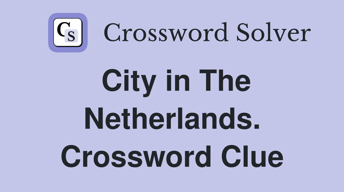 City in The Netherlands. Crossword Clue