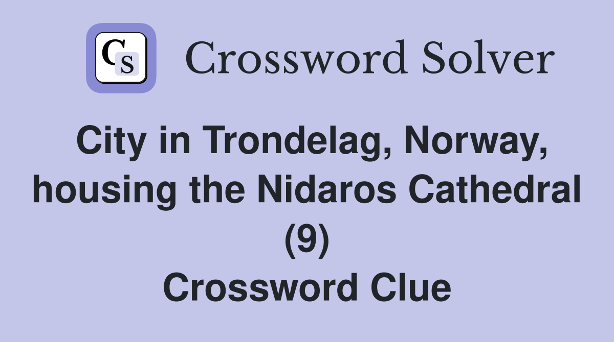 City in Trondelag, Norway, housing the Nidaros Cathedral (9) Crossword Clue