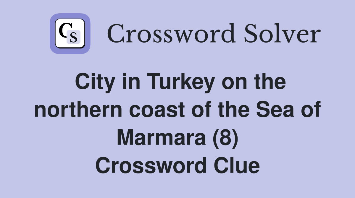 City in Turkey on the northern coast of the Sea of Marmara (8) Crossword Clue