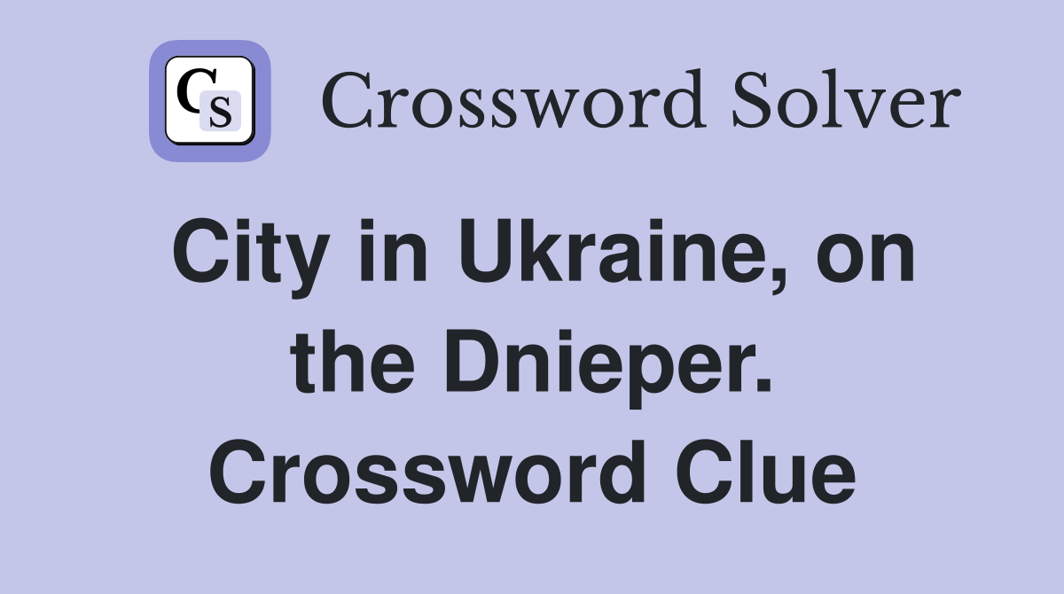 City in Ukraine, on the Dnieper. Crossword Clue